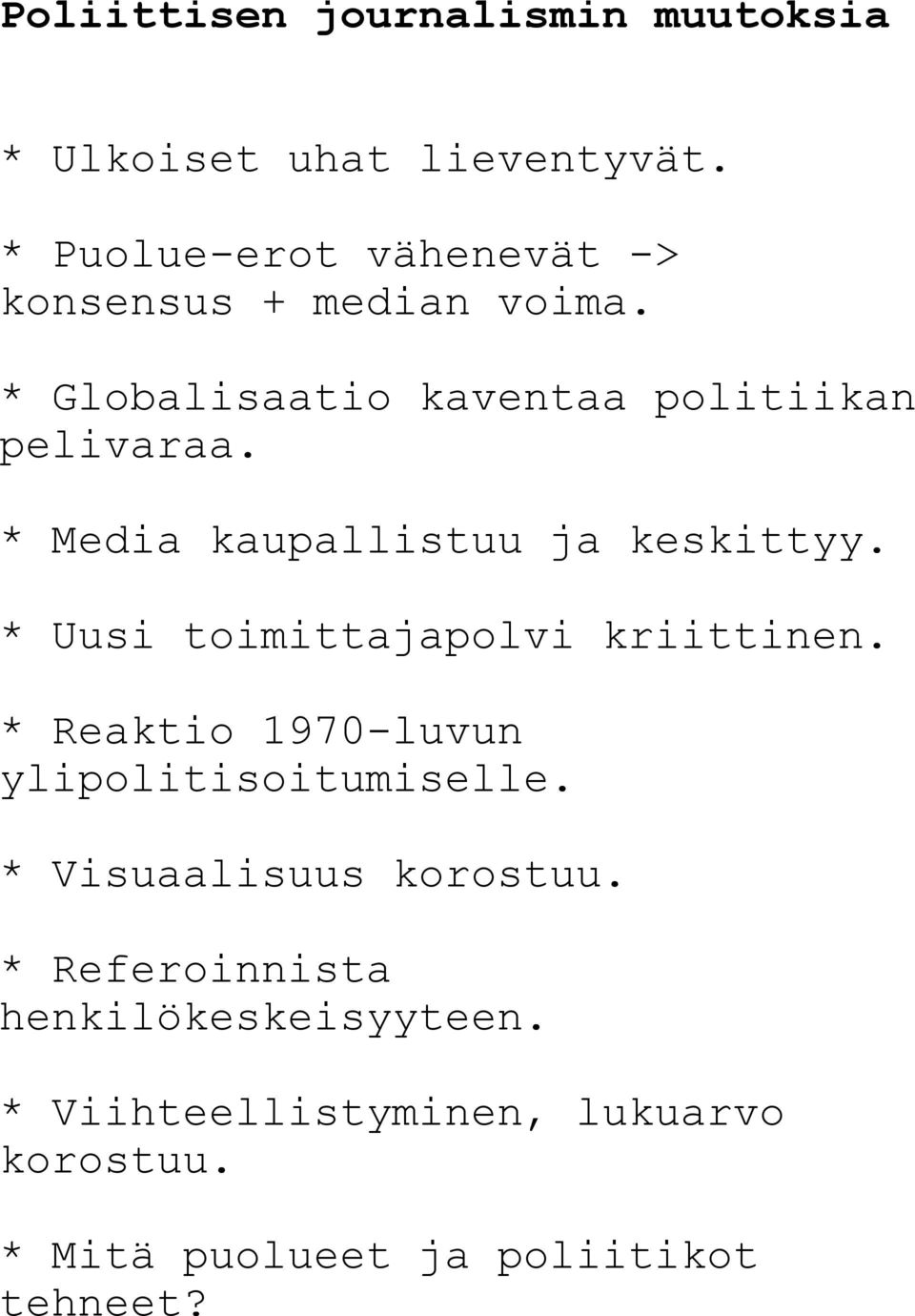 * Media kaupallistuu ja keskittyy. * Uusi toimittajapolvi kriittinen.