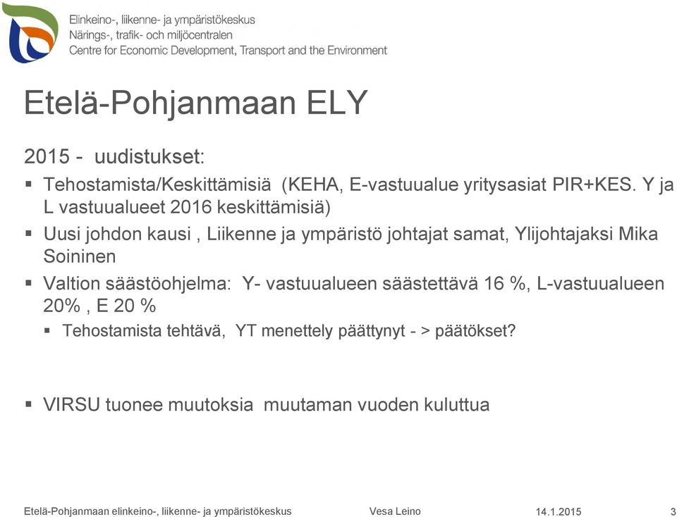 S oininen Valtion s ääs töohjelma: Y-vas tu u alu een s ääs te tävä 16 %, L -vas tu u alu een 20 %, E 20 % Tehos tamis ta