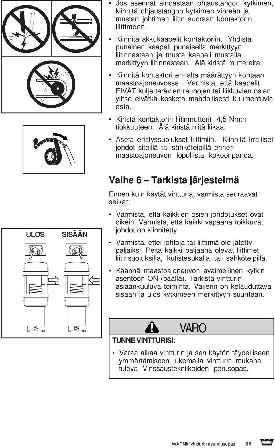 Kiinnitä kontaktori ennalta määrättyyn kohtaan maastoajoneuvossa. Varmista, että kaapelit EIVÄT kulje terävien reunojen tai liikkuvien osien ylitse eivätkä kosketa mahdollisesti kuumentuvia osia.