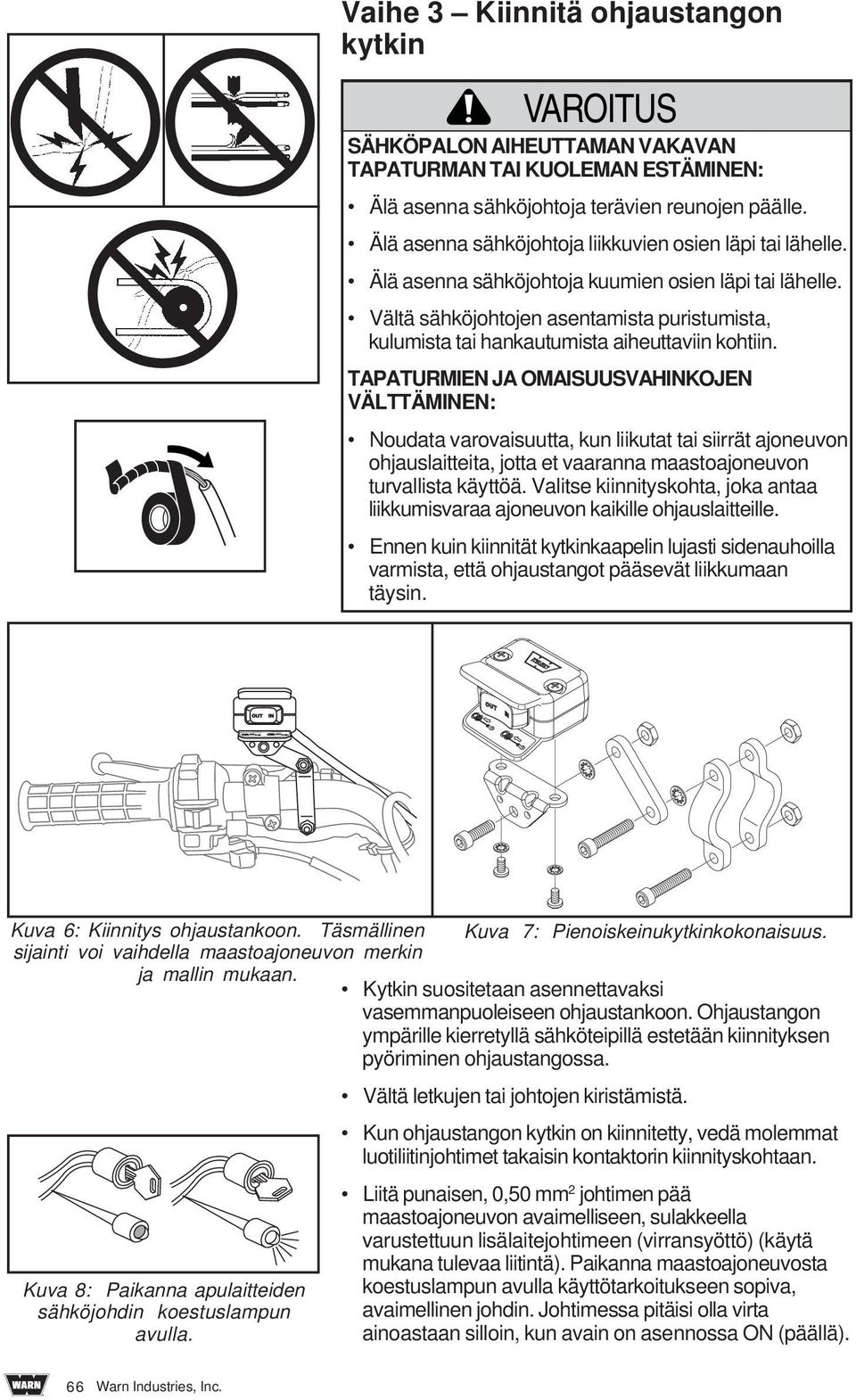 Vältä sähköjohtojen asentamista puristumista, kulumista tai hankautumista aiheuttaviin kohtiin.