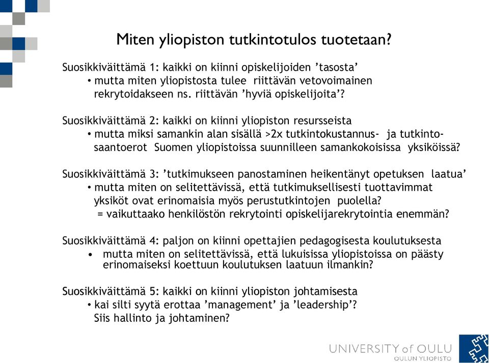 Suosikkiväittämä 2: kaikki on kiinni yliopiston resursseista mutta miksi samankin alan sisällä >2x tutkintokustannus- ja tutkintosaantoerot Suomen yliopistoissa suunnilleen samankokoisissa yksiköissä?