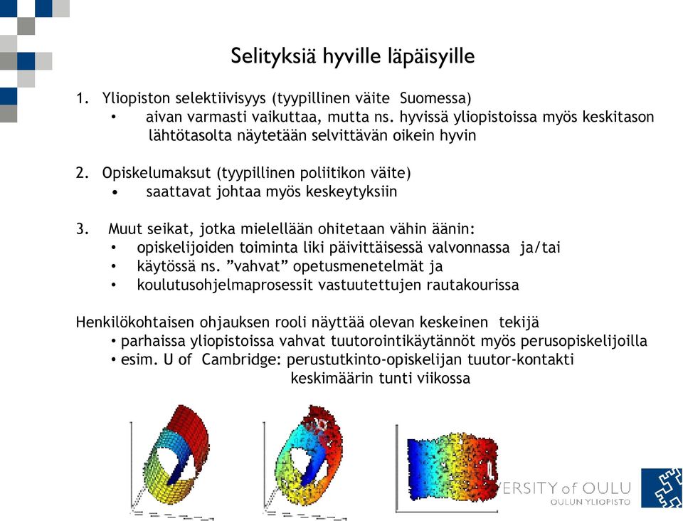 Muut seikat, jotka mielellään ohitetaan vähin äänin: opiskelijoiden toiminta liki päivittäisessä valvonnassa ja/tai käytössä ns.