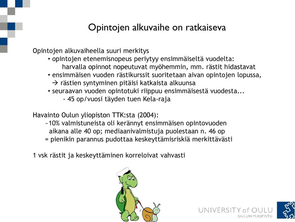 rästit hidastavat ensimmäisen vuoden rästikurssit suoritetaan aivan opintojen lopussa, rästien syntyminen pitäisi katkaista alkuunsa seuraavan vuoden opintotuki riippuu