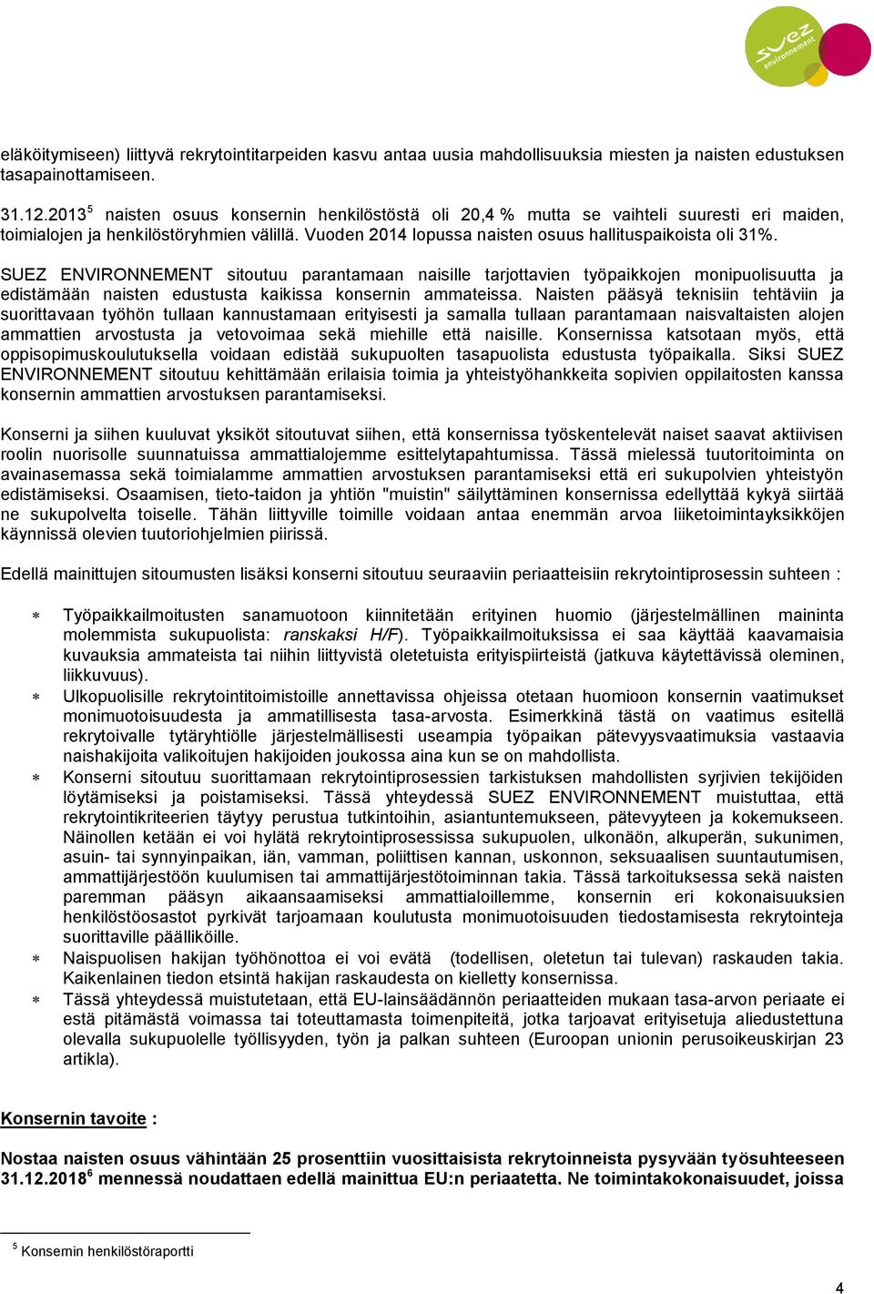 SUEZ ENVIRONNEMENT sitoutuu parantamaan naisille tarjottavien työpaikkojen monipuolisuutta ja edistämään naisten edustusta kaikissa konsernin ammateissa.