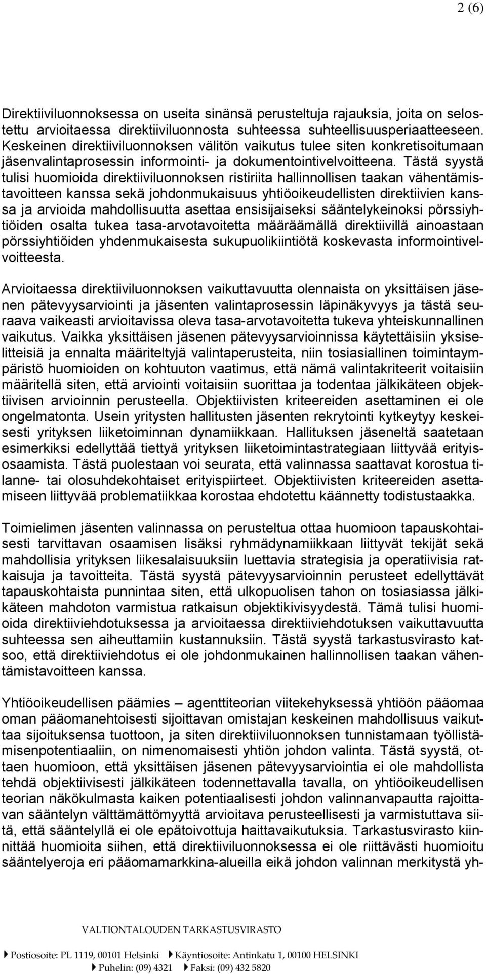 Tästä syystä tulisi huomioida direktiiviluonnoksen ristiriita hallinnollisen taakan vähentämistavoitteen kanssa sekä johdonmukaisuus yhtiöoikeudellisten direktiivien kanssa ja arvioida mahdollisuutta