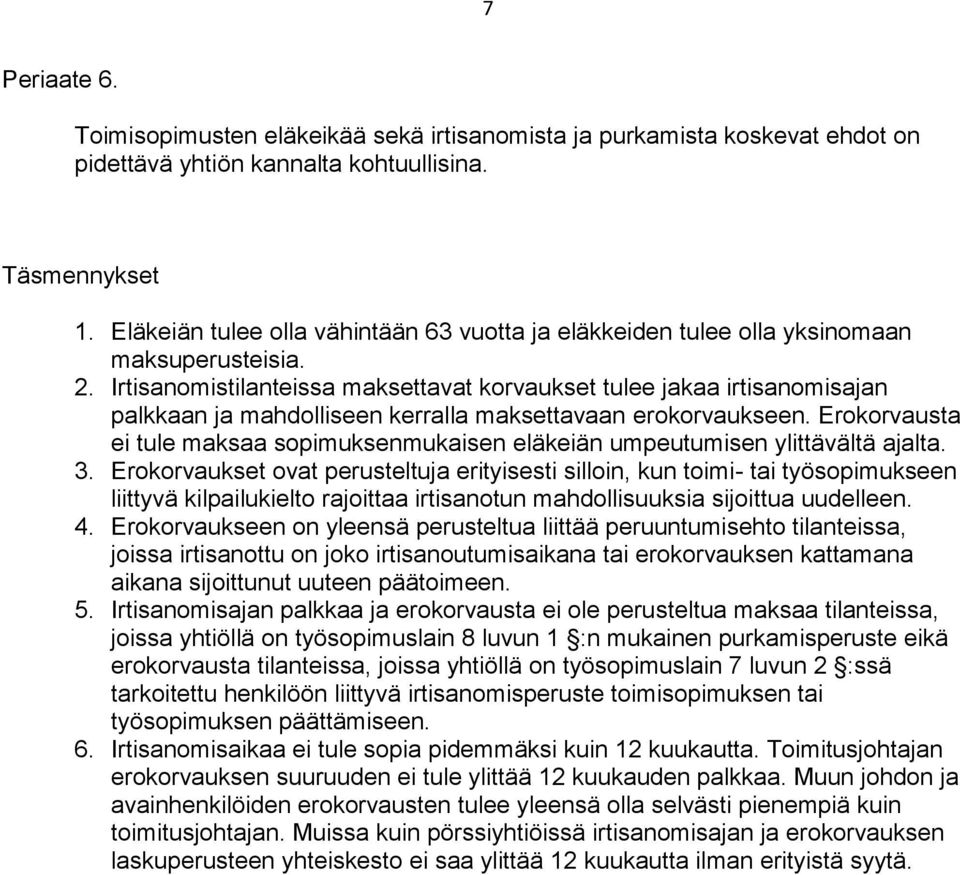 Irtisanomistilanteissa maksettavat korvaukset tulee jakaa irtisanomisajan palkkaan ja mahdolliseen kerralla maksettavaan erokorvaukseen.