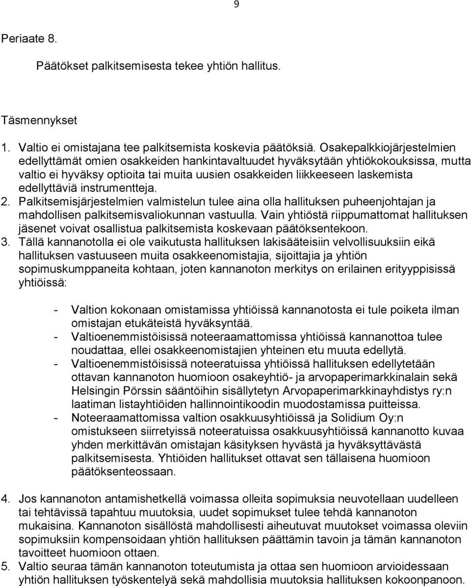 edellyttäviä instrumentteja. 2. Palkitsemisjärjestelmien valmistelun tulee aina olla hallituksen puheenjohtajan ja mahdollisen palkitsemisvaliokunnan vastuulla.