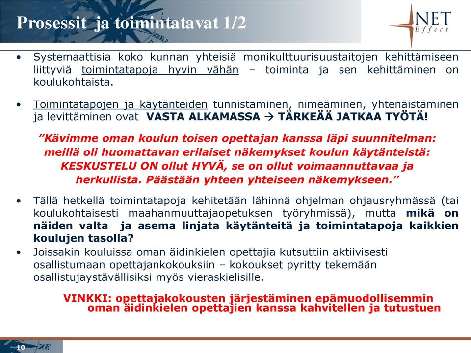 Kävimme oman koulun toisen opettajan kanssa läpi suunnitelman: meillä oli huomattavan erilaiset näkemykset koulun käytänteistä: KESKUSTELU ON ollut HYVÄ, se on ollut voimaannuttavaa ja herkullista.