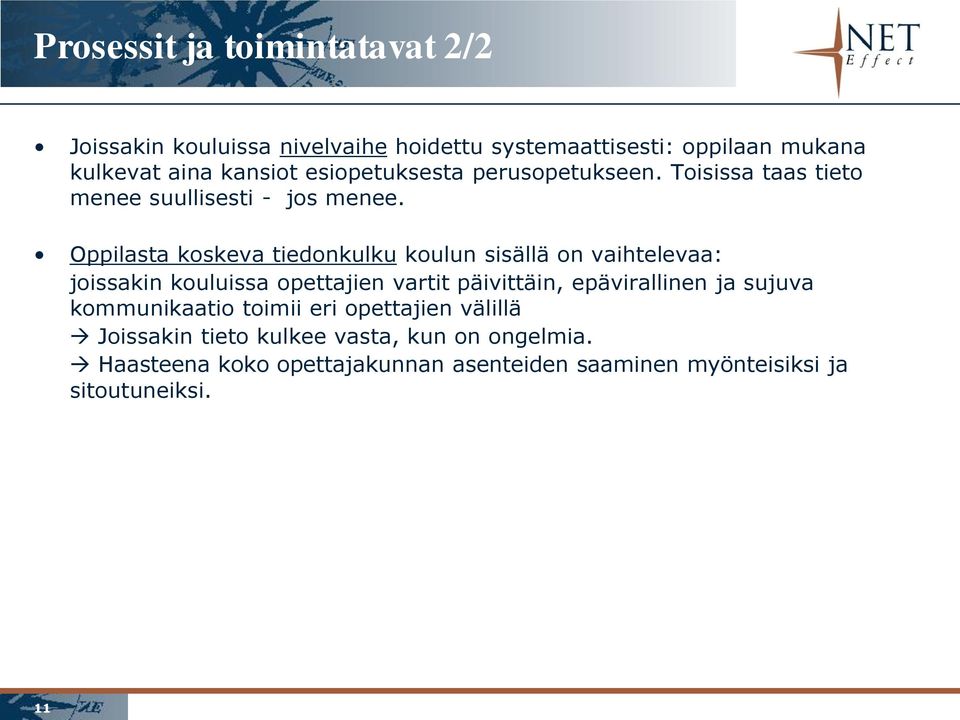 Oppilasta koskeva tiedonkulku koulun sisällä on vaihtelevaa: joissakin kouluissa opettajien vartit päivittäin, epävirallinen ja