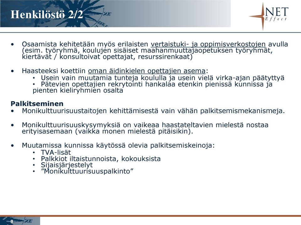 koululla ja usein vielä virka-ajan päätyttyä Pätevien opettajien rekrytointi hankalaa etenkin pienissä kunnissa ja pienten kieliryhmien osalta Palkitseminen Monikulttuurisuustaitojen kehittämisestä