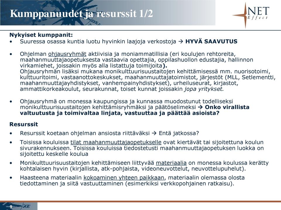 Ohjausryhmän lisäksi mukana monikulttuurisuustaitojen kehittämisessä mm.
