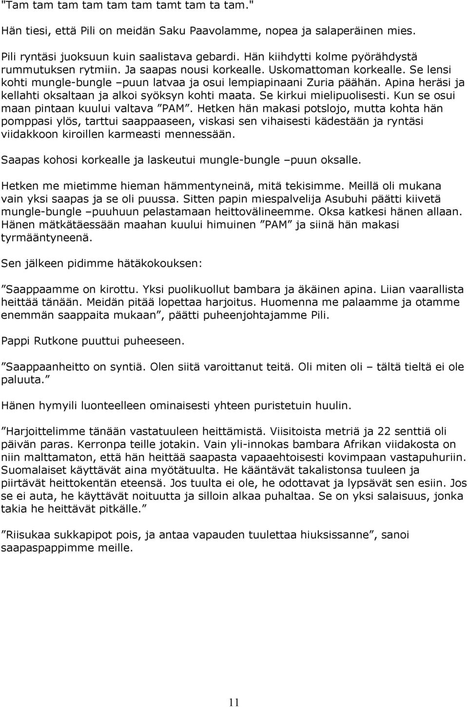 Apina heräsi ja kellahti oksaltaan ja alkoi syöksyn kohti maata. Se kirkui mielipuolisesti. Kun se osui maan pintaan kuului valtava PAM.