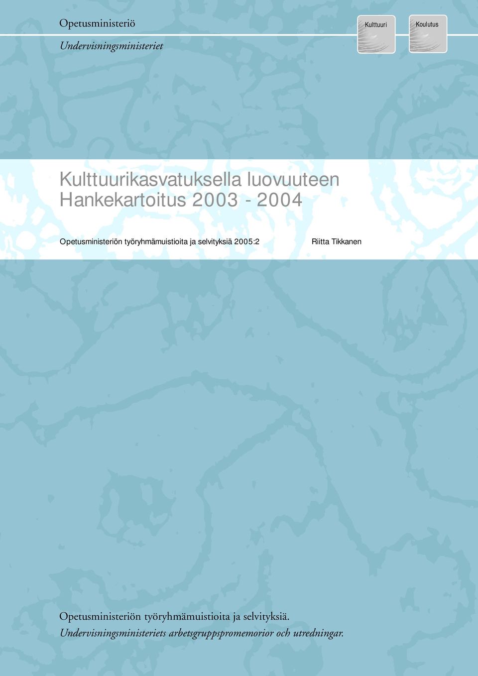 työryhmämuistioita ja selvityksiä 2005:2 Riitta Tikkanen Opetusministeriön