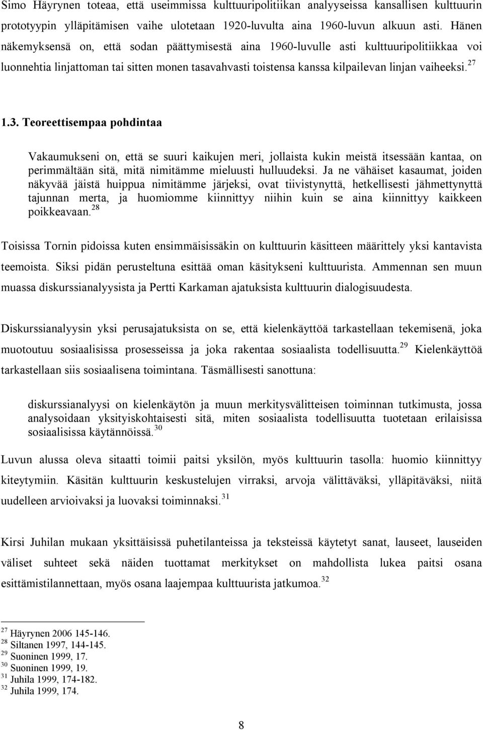 27 1.3. Teoreettisempaa pohdintaa Vakaumukseni on, että se suuri kaikujen meri, jollaista kukin meistä itsessään kantaa, on perimmältään sitä, mitä nimitämme mieluusti hulluudeksi.