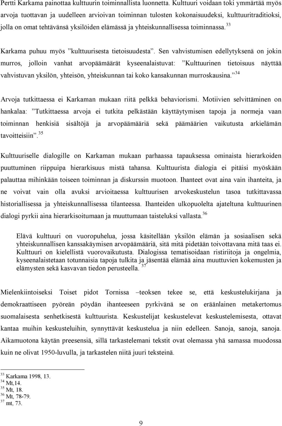 yhteiskunnallisessa toiminnassa. 33 Karkama puhuu myös kulttuurisesta tietoisuudesta.