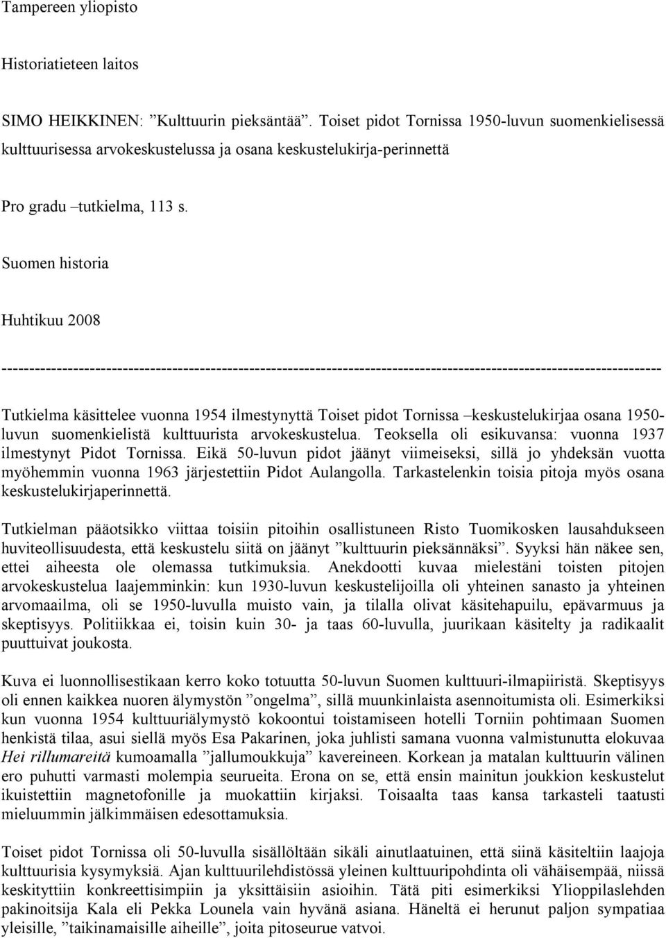 Suomen historia Huhtikuu 2008 ------------------------------------------------------------------------------------------------------------------------ Tutkielma käsittelee vuonna 1954 ilmestynyttä