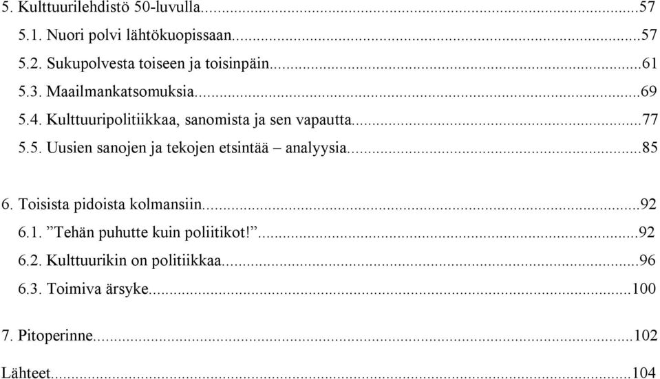 Kulttuuripolitiikkaa, sanomista ja sen vapautta...77 5.5. Uusien sanojen ja tekojen etsintää analyysia...85 6.