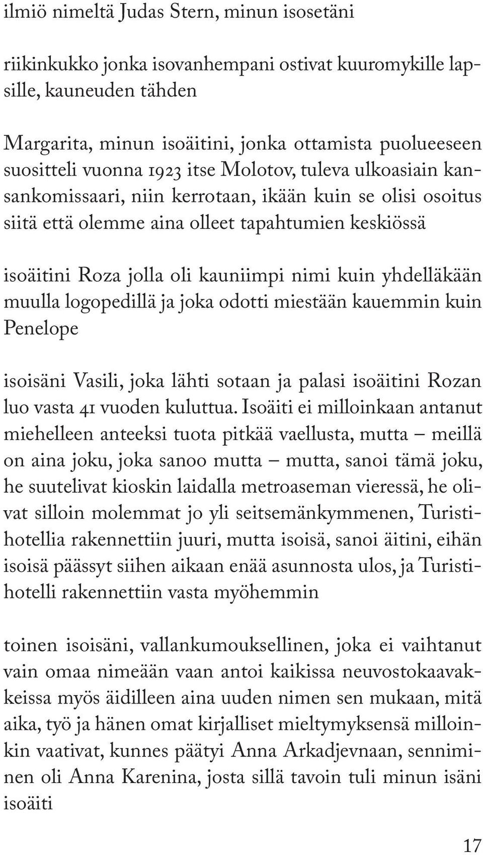 yhdelläkään muulla logopedillä ja joka odotti miestään kauemmin kuin Penelope isoisäni Vasili, joka lähti sotaan ja palasi isoäitini Rozan luo vasta 41 vuoden kuluttua.