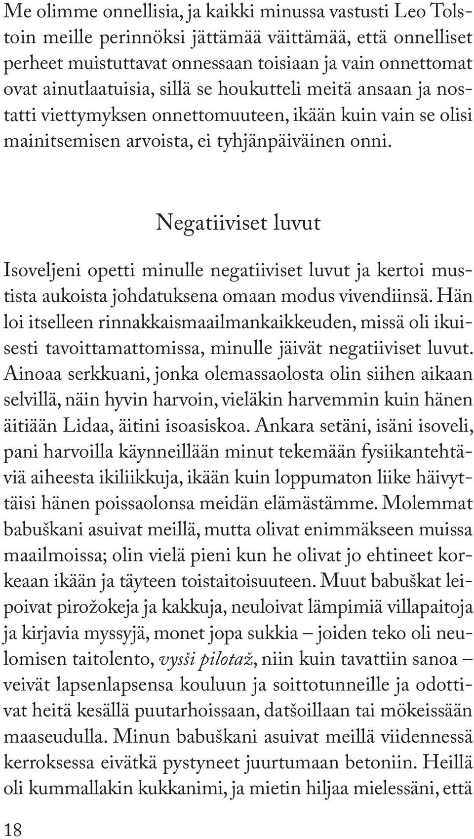 18 Negatiiviset luvut Isoveljeni opetti minulle negatiiviset luvut ja kertoi mustista aukoista johdatuksena omaan modus vivendiinsä.