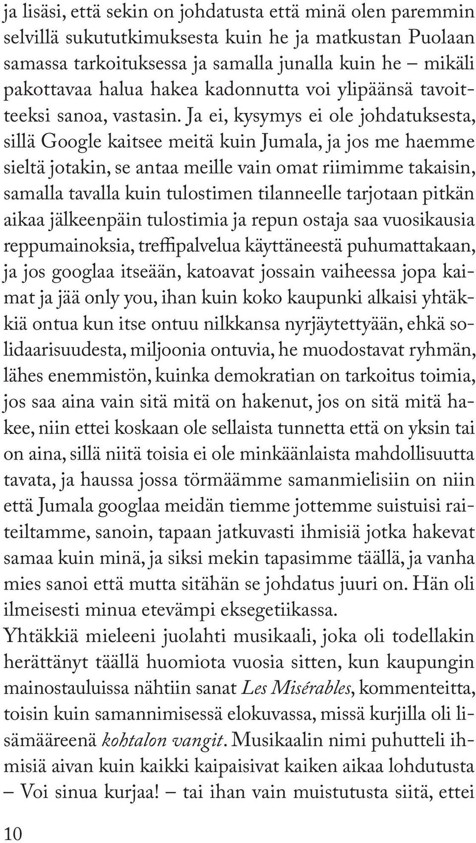 Ja ei, kysymys ei ole johdatuksesta, sillä Google kaitsee meitä kuin Jumala, ja jos me haemme sieltä jotakin, se antaa meille vain omat riimimme takaisin, samalla tavalla kuin tulostimen tilanneelle