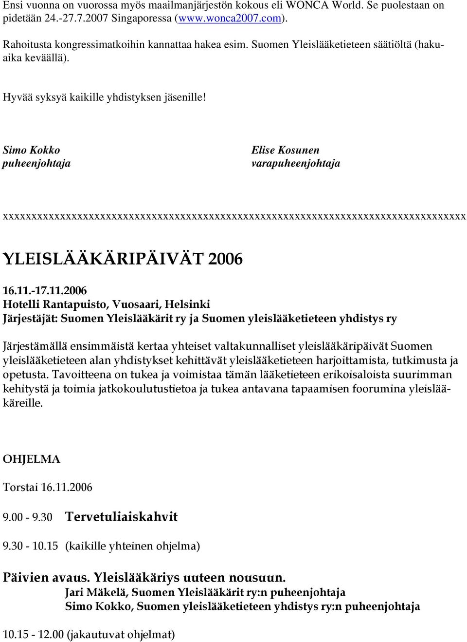 Simo Kokko puheenjohtaja Elise Kosunen varapuheenjohtaja xxxxxxxxxxxxxxxxxxxxxxxxxxxxxxxxxxxxxxxxxxxxxxxxxxxxxxxxxxxxxxxxxxxxxxxxxxxxxxxxx YLEISLÄÄKÄRIPÄIVÄT 2006 16.11.