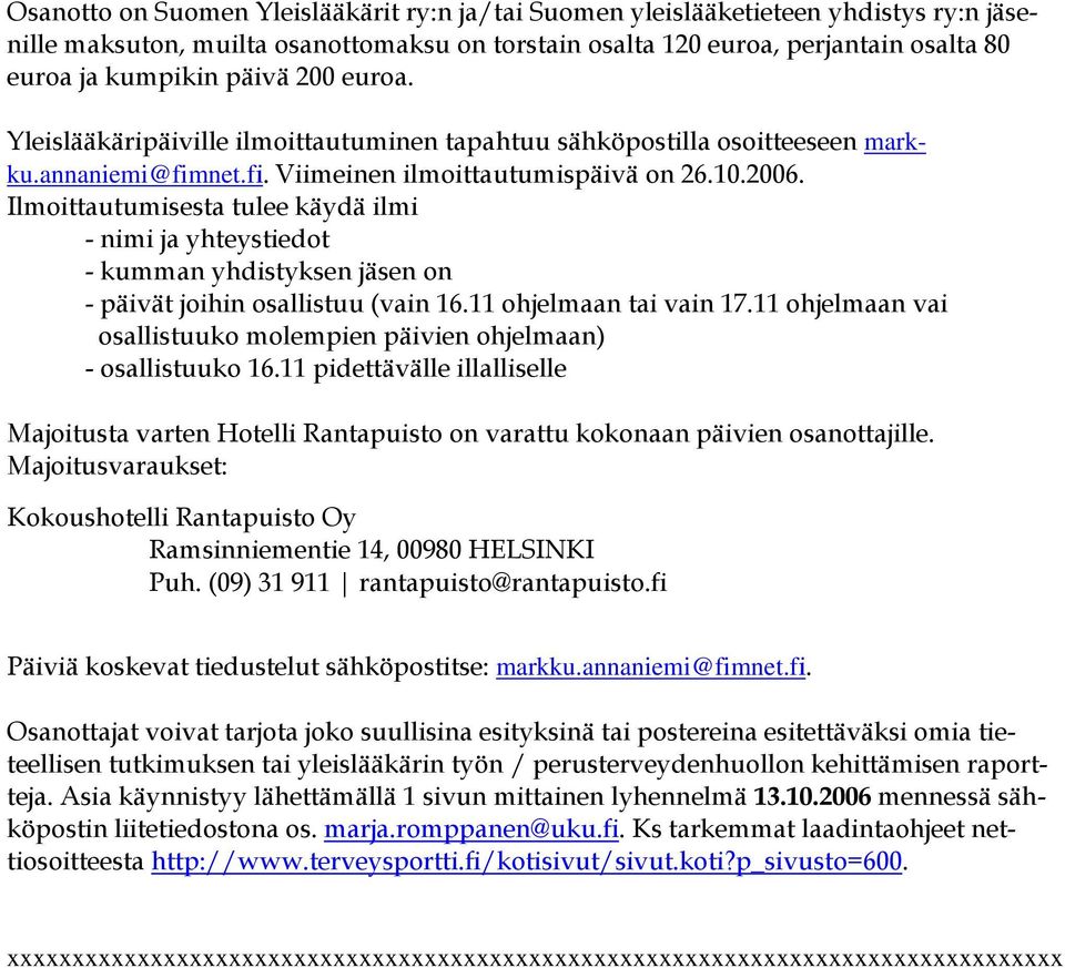 Ilmoittautumisesta tulee käydä ilmi - nimi ja yhteystiedot - kumman yhdistyksen jäsen on - päivät joihin osallistuu (vain 16.11 ohjelmaan tai vain 17.