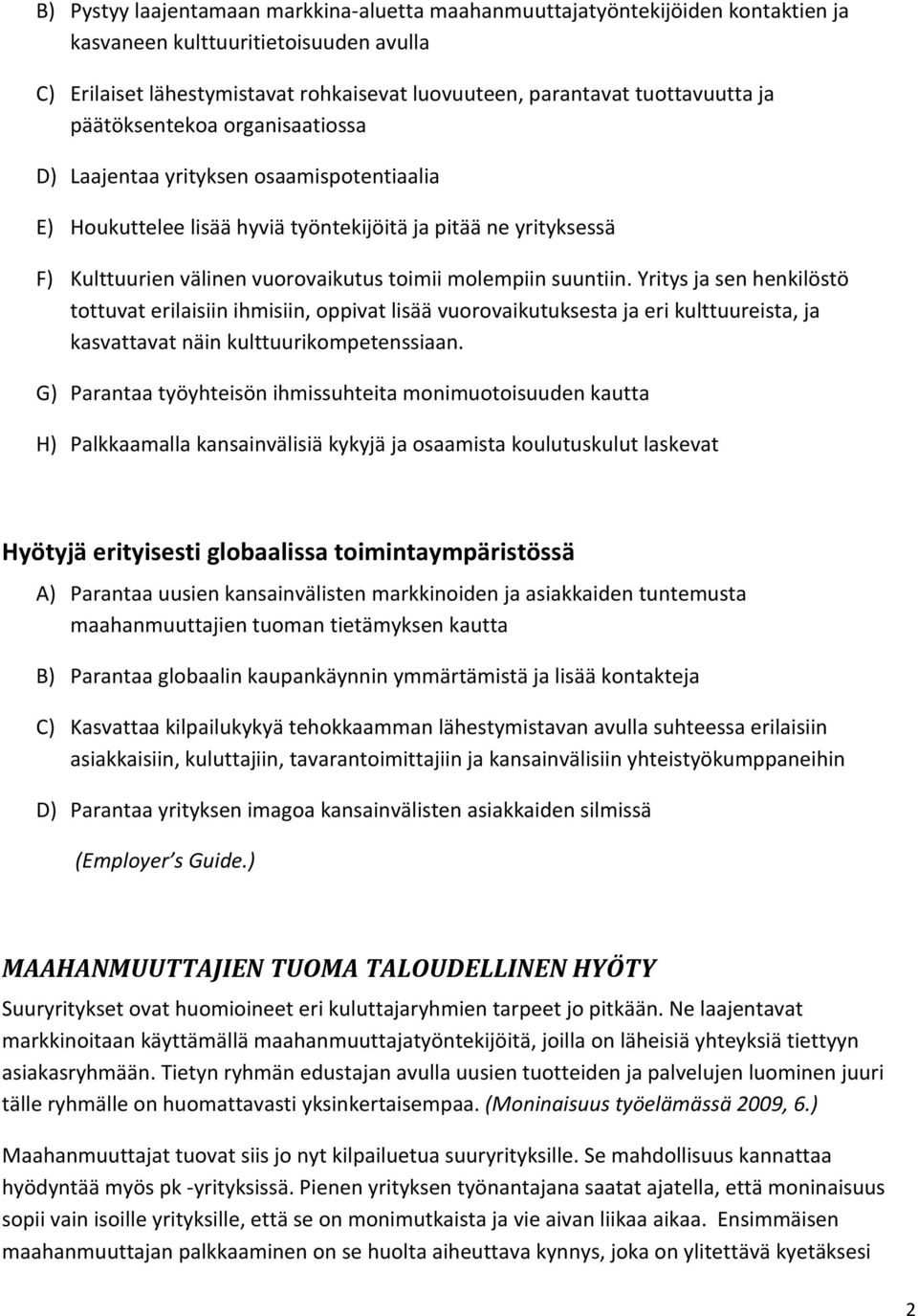 suuntiin. Yritys ja sen henkilöstö tottuvat erilaisiin ihmisiin, oppivat lisää vuorovaikutuksesta ja eri kulttuureista, ja kasvattavat näin kulttuurikompetenssiaan.