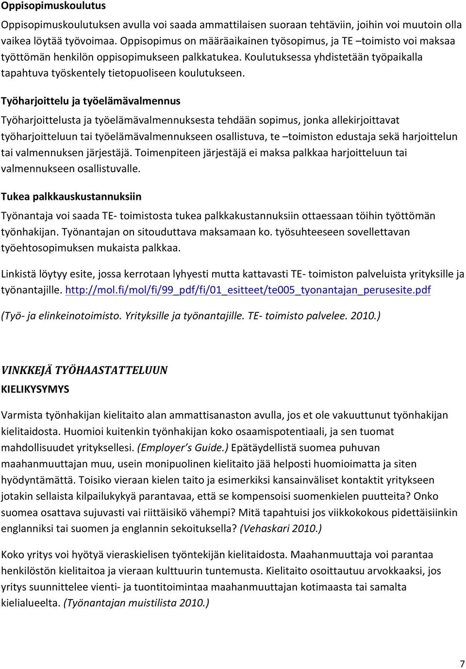 Koulutuksessa yhdistetään työpaikalla tapahtuva työskentely tietopuoliseen koulutukseen.