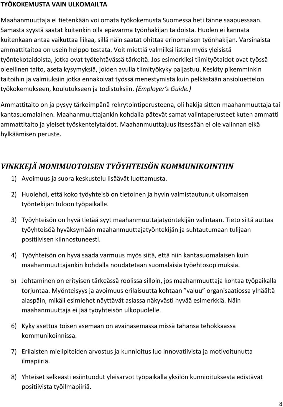 Voit miettiä valmiiksi listan myös yleisistä työntekotaidoista, jotka ovat työtehtävässä tärkeitä.