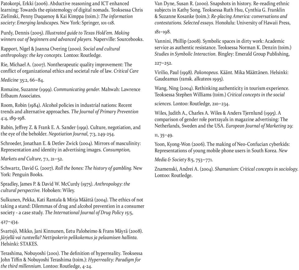 Naperville: Sourcebooks. Rapport, Nigel & Joanna Overing (2000). Social and cultural anthropology: the key concepts. Lontoo: Routledge. Rie, Michael A. (2007).