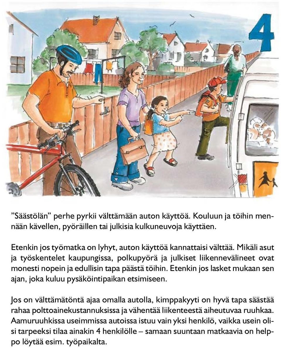 Mikäli asut ja työskentelet kaupungissa, polkupyörä ja julkiset liikennevälineet ovat monesti nopein ja edullisin tapa päästä töihin.