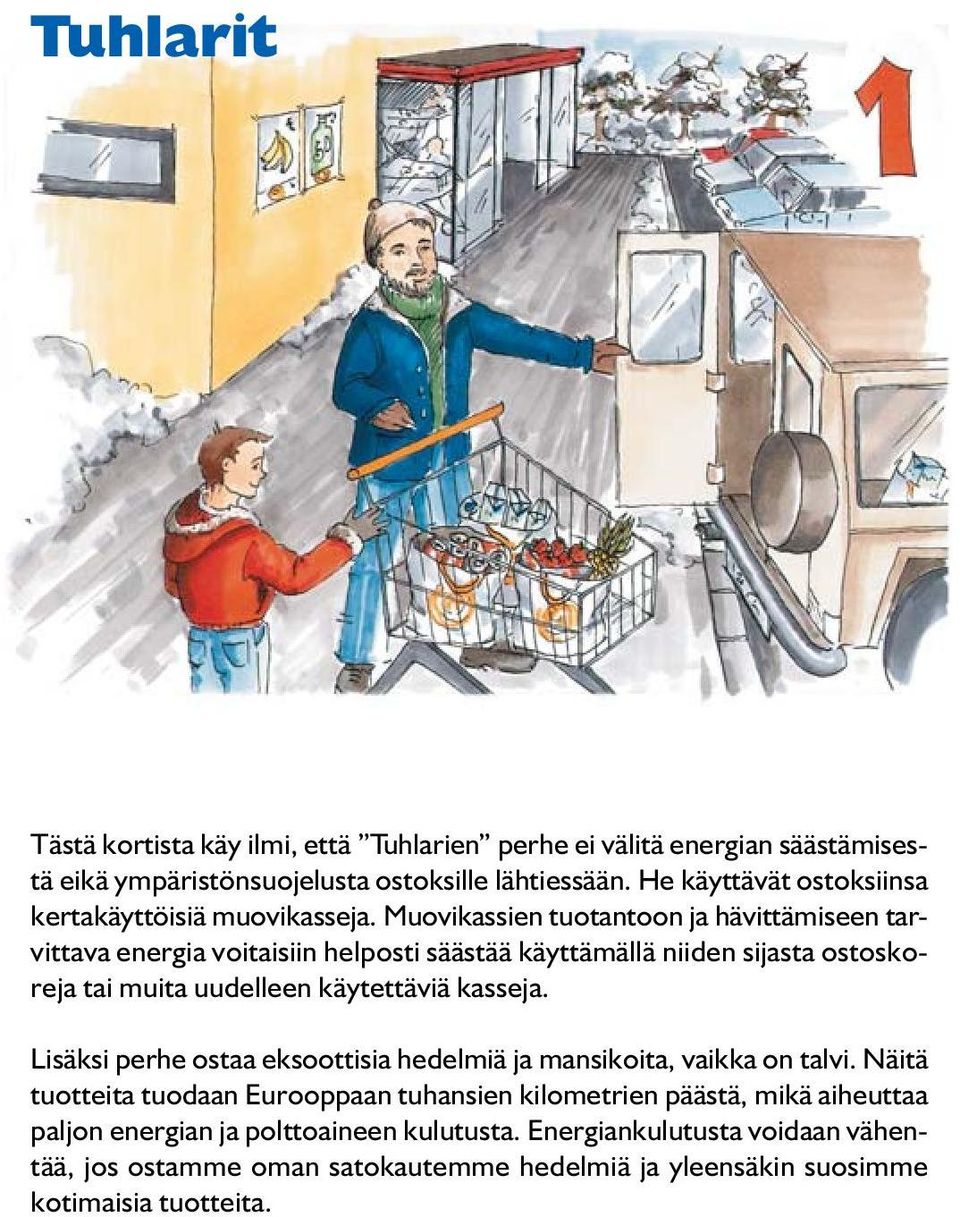 Muovikassien tuotantoon ja hävittämiseen tarvittava energia voitaisiin helposti säästää käyttämällä niiden sijasta ostoskoreja tai muita uudelleen käytettäviä kasseja.