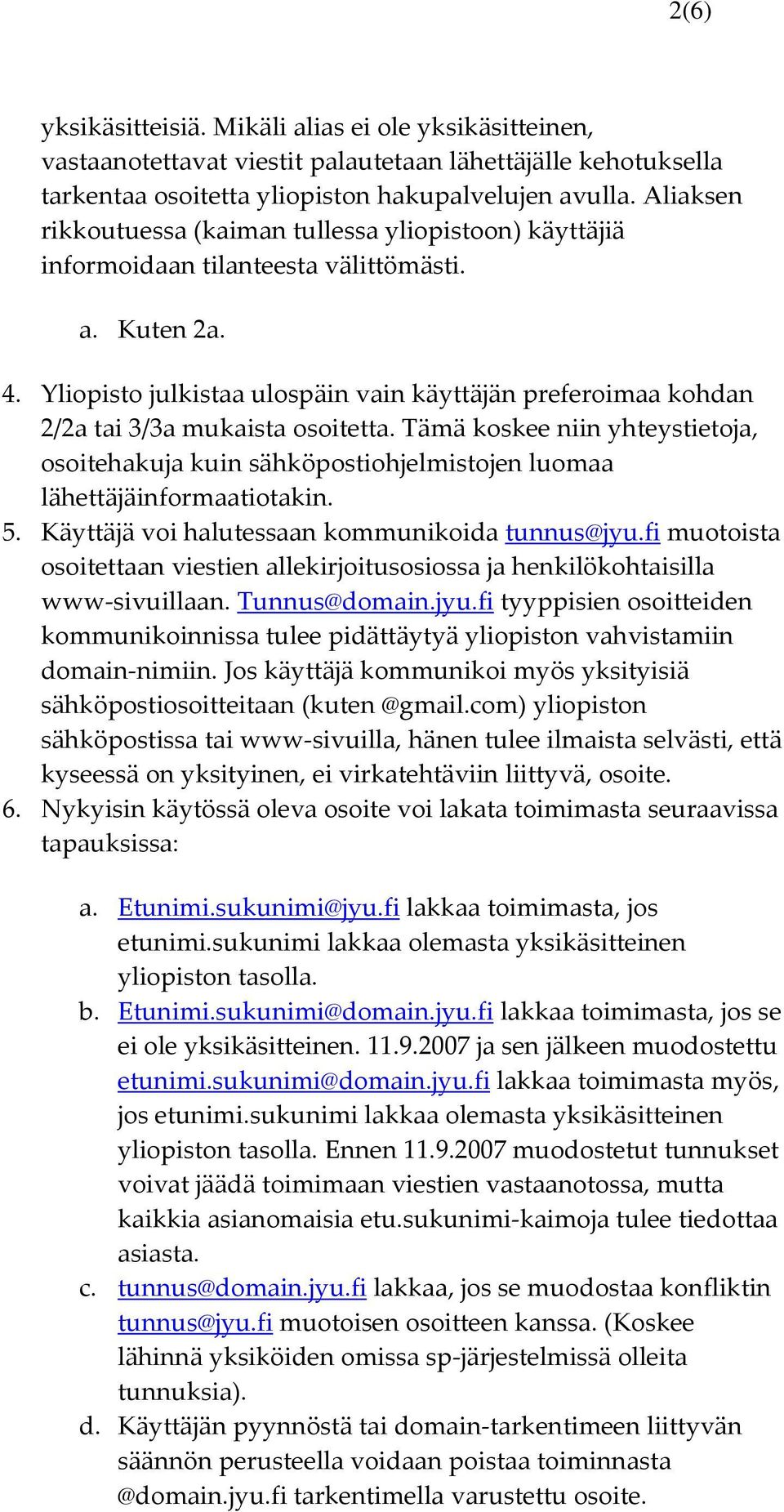 Yliopisto julkistaa ulospäin vain käyttäjän preferoimaa kohdan 2/2a tai 3/3a mukaista osoitetta.