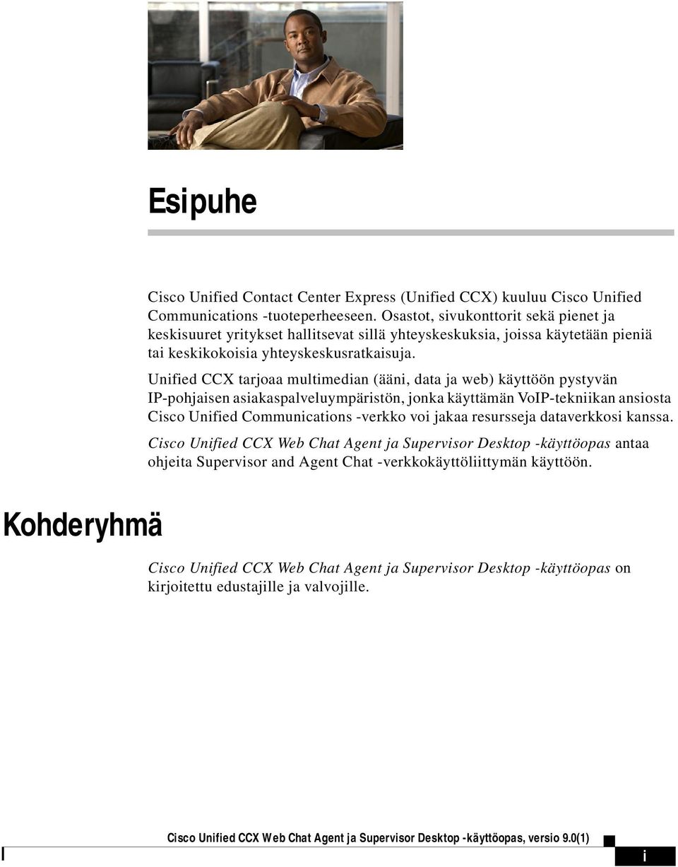 Unified CCX tarjoaa multimedian (ääni, data ja web) käyttöön pystyvän IP-pohjaisen asiakaspalveluympäristön, jonka käyttämän VoIP-tekniikan ansiosta Cisco Unified Communications -verkko voi