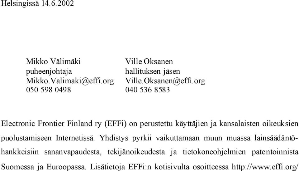 org 050 598 0498 040 536 8583 Electronic Frontier Finland ry (EFFi) on perustettu käyttäjien ja kansalaisten oikeuksien