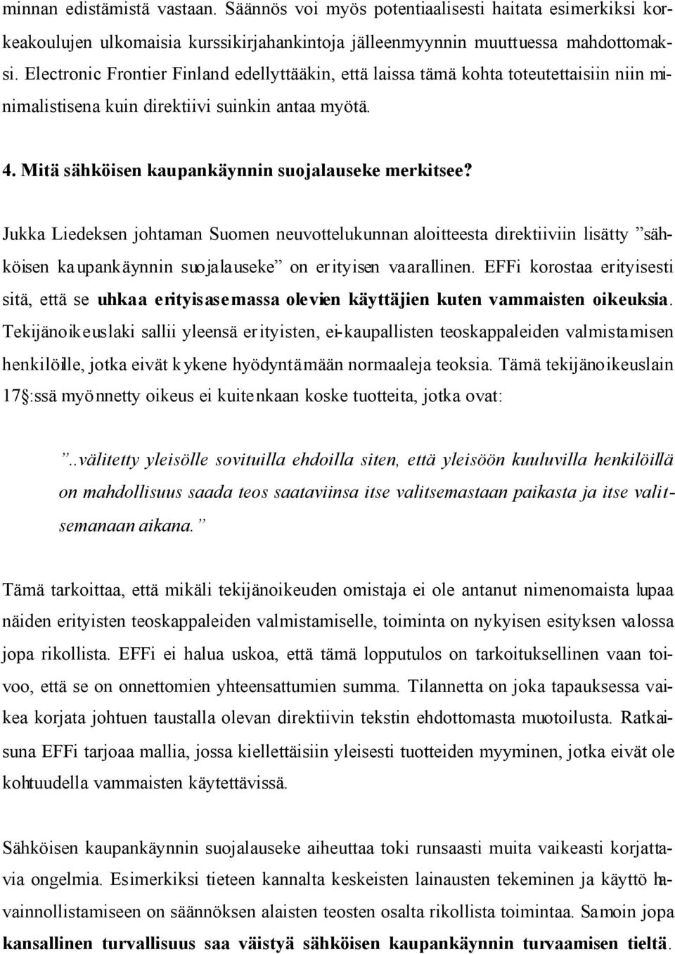 Jukka Liedeksen johtaman Suomen neuvottelukunnan aloitteesta direktiiviin lisätty sähköisen kaupankäynnin suojalauseke on erityisen vaarallinen.