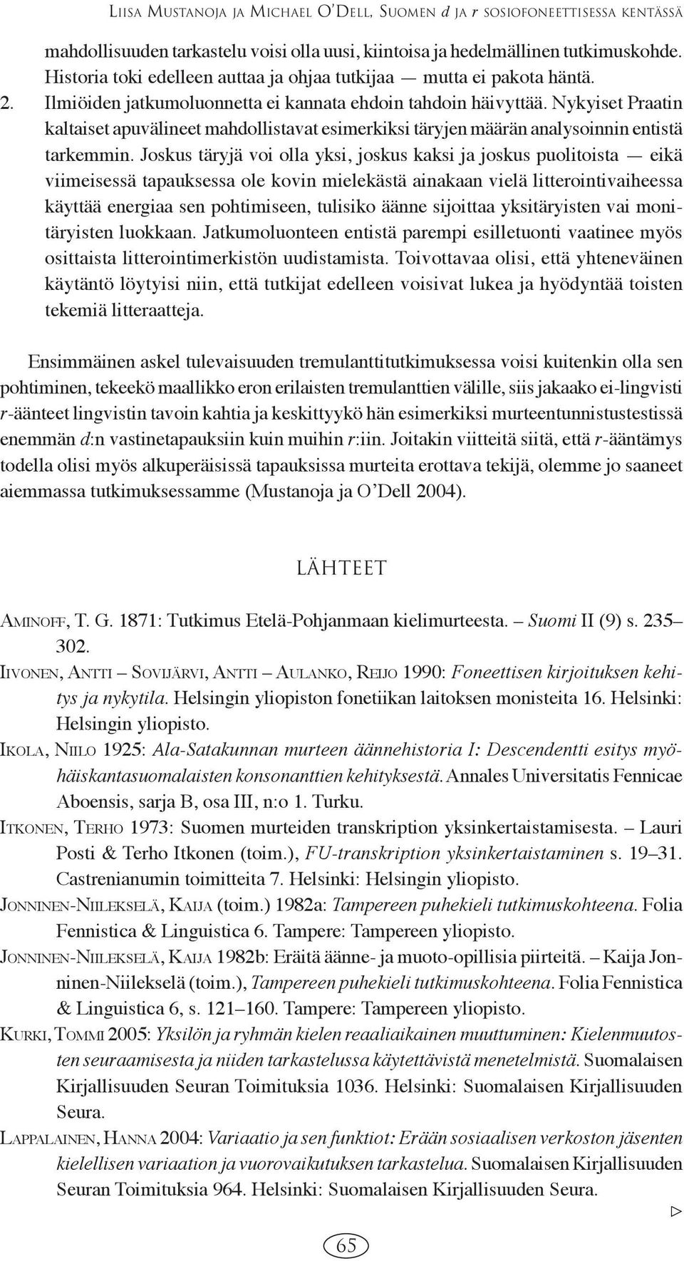 Nykyiset Praatin kaltaiset apuvälineet mahdollistavat esimerkiksi täryjen määrän analysoinnin entistä tarkemmin.