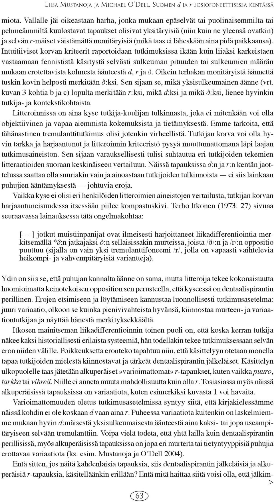 monitäryisiä (mikä taas ei läheskään aina pidä paikkaansa).