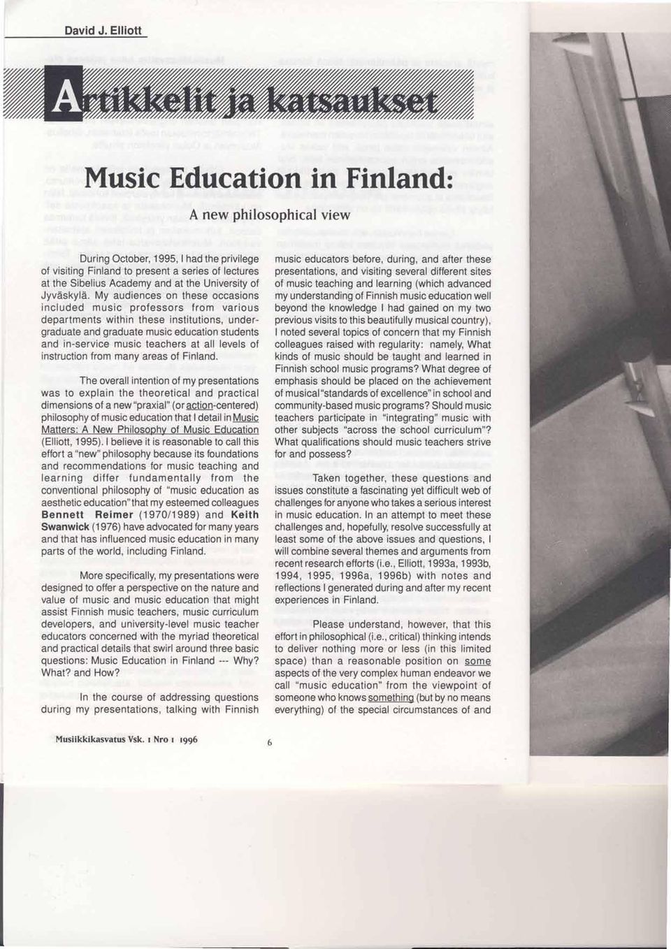 lectures presentations, and visiting several different sites at the Sibelius Academy and at the University of of music teaching and learning (which advanced Jyvdskyld.