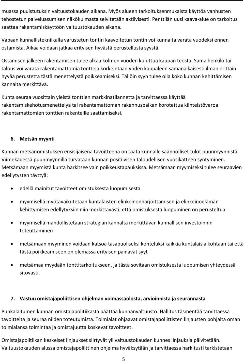 Aikaa voidaan jatkaa erityisen hyvästä perustellusta syystä. Ostamisen jälkeen rakentamisen tulee alkaa kolmen vuoden kuluttua kaupan teosta.