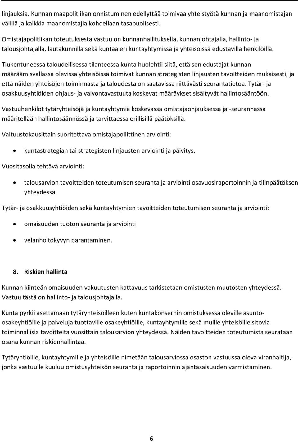 Tiukentuneessa taloudellisessa tilanteessa kunta huolehtii siitä, että sen edustajat kunnan määräämisvallassa olevissa yhteisöissä toimivat kunnan strategisten linjausten tavoitteiden mukaisesti, ja