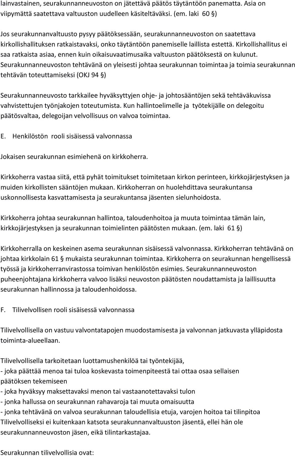 Kirkollishallitus ei saa ratkaista asiaa, ennen kuin oikaisuvaatimusaika valtuuston päätöksestä on kulunut.