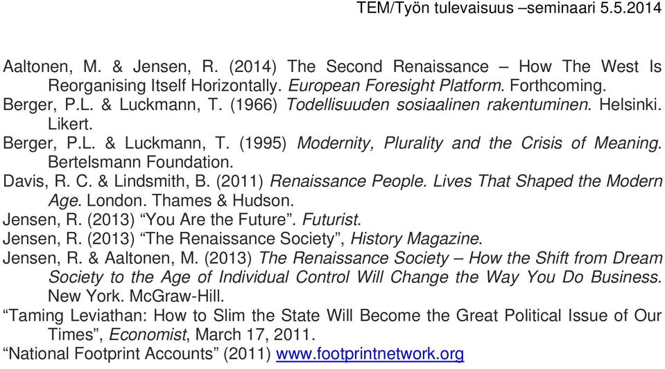 (2011) Renaissance People. Lives That Shaped the Modern Age. London. Thames & Hudson. Jensen, R. (2013) You Are the Future. Futurist. Jensen, R. (2013) The Renaissance Society, History Magazine.