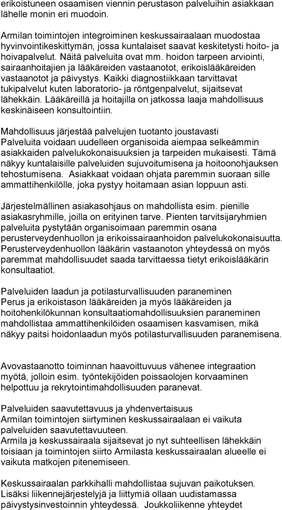 hoidon tarpeen arviointi, sairaanhoitajien ja lääkäreiden vastaanotot, erikoislääkäreiden vastaanotot ja päivystys.