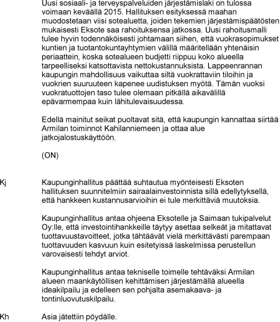 Uusi rahoitusmalli tulee hyvin todennäköisesti johtamaan siihen, että vuokrasopimukset kuntien ja tuotantokuntayhtymien välillä määritellään yhtenäisin periaattein, koska sotealueen budjetti riippuu