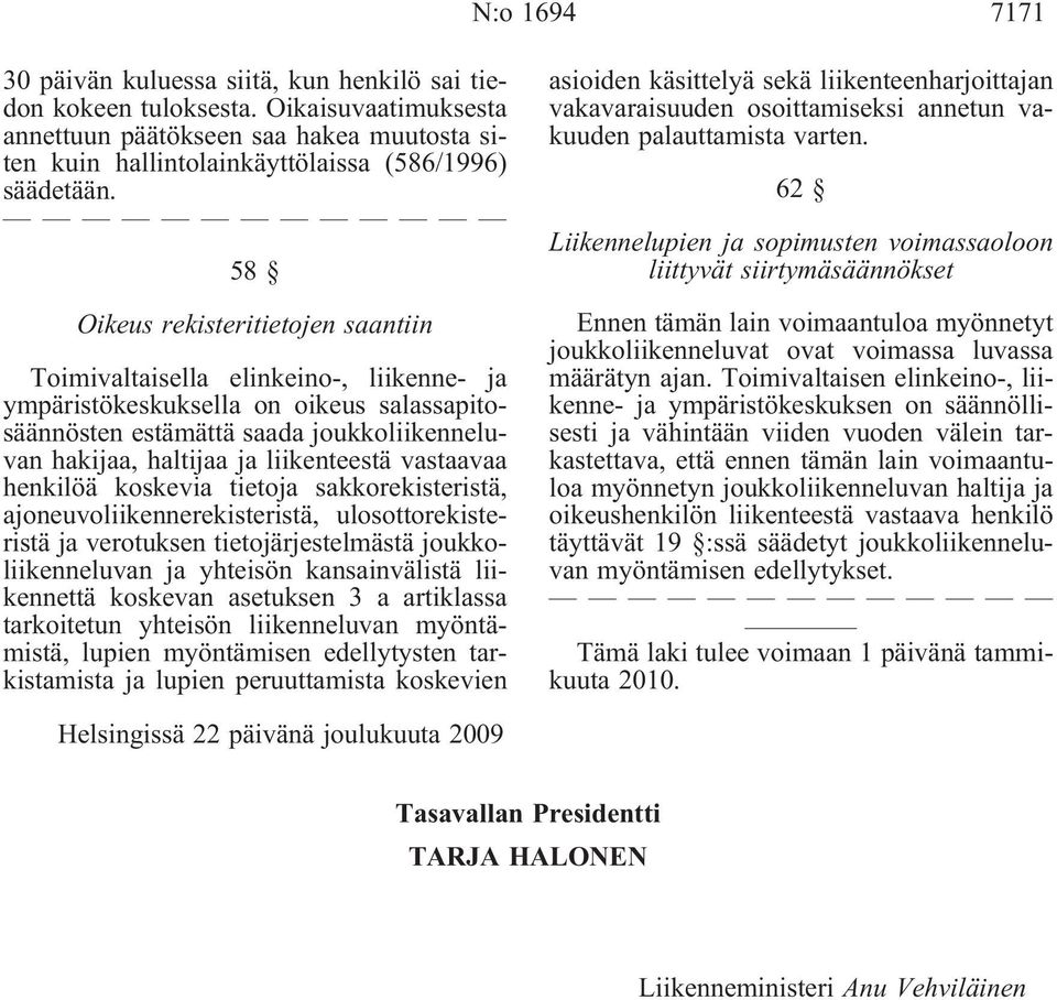 liikenteestä vastaavaa henkilöä koskevia tietoja sakkorekisteristä, ajoneuvoliikennerekisteristä, ulosottorekisteristä ja verotuksen tietojärjestelmästä joukkoliikenneluvan ja yhteisön kansainvälistä