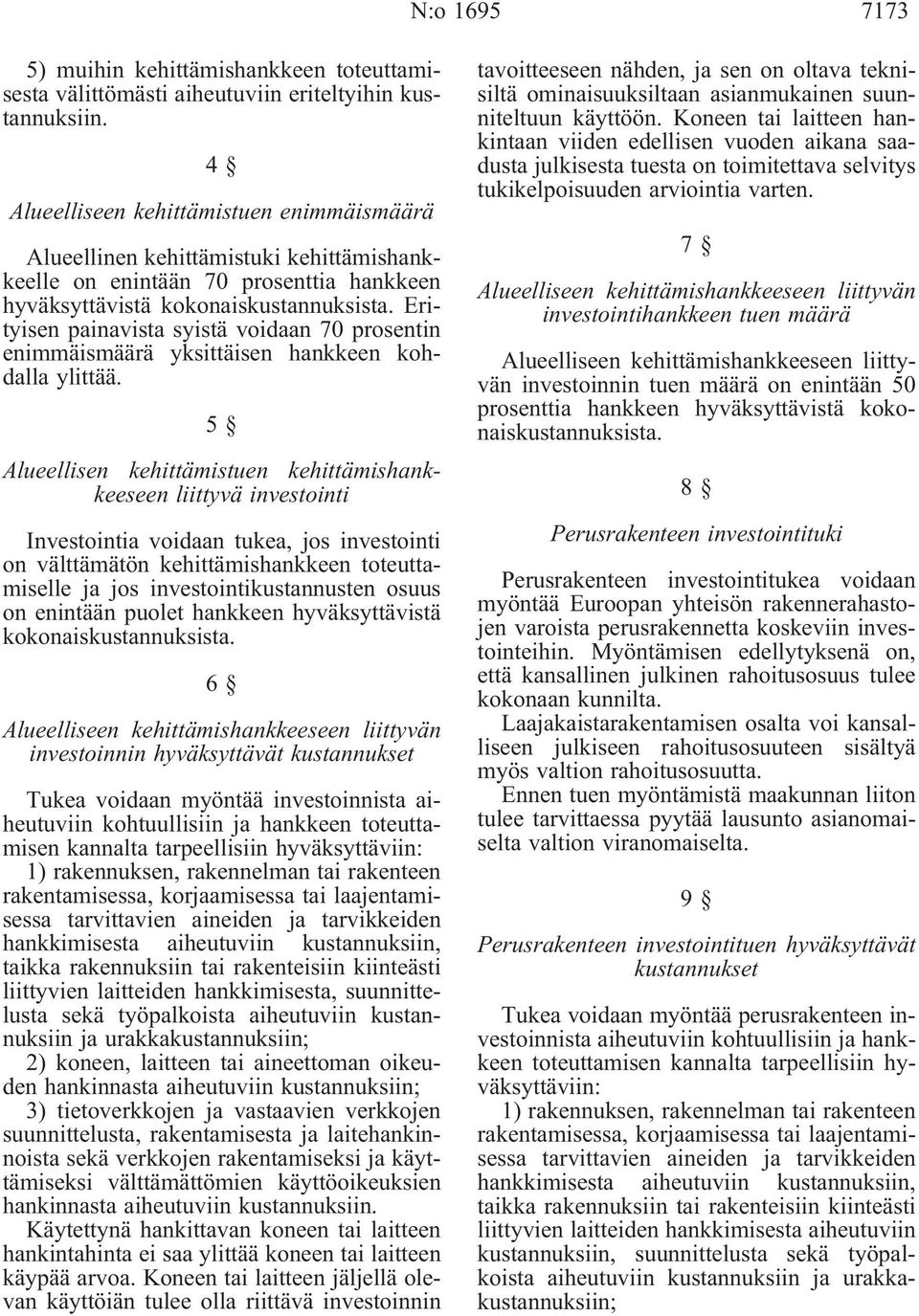 Erityisen painavista syistä voidaan 70 prosentin enimmäismäärä yksittäisen hankkeen kohdalla ylittää.