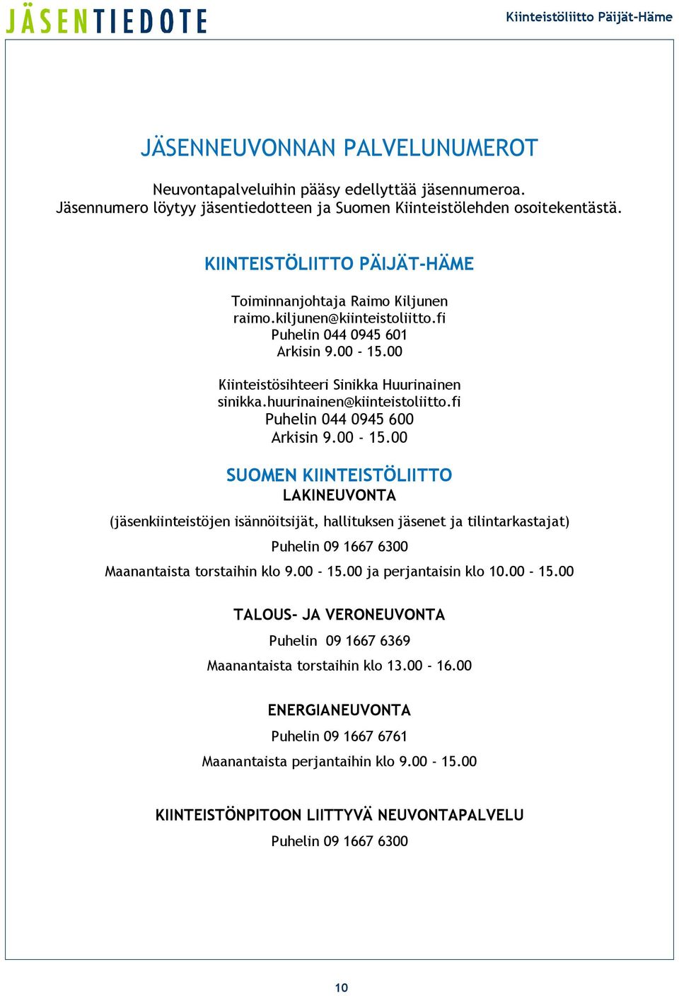 huurinainen@kiinteistoliitto.fi Puhelin 044 0945 600 Arkisin 9.00-15.