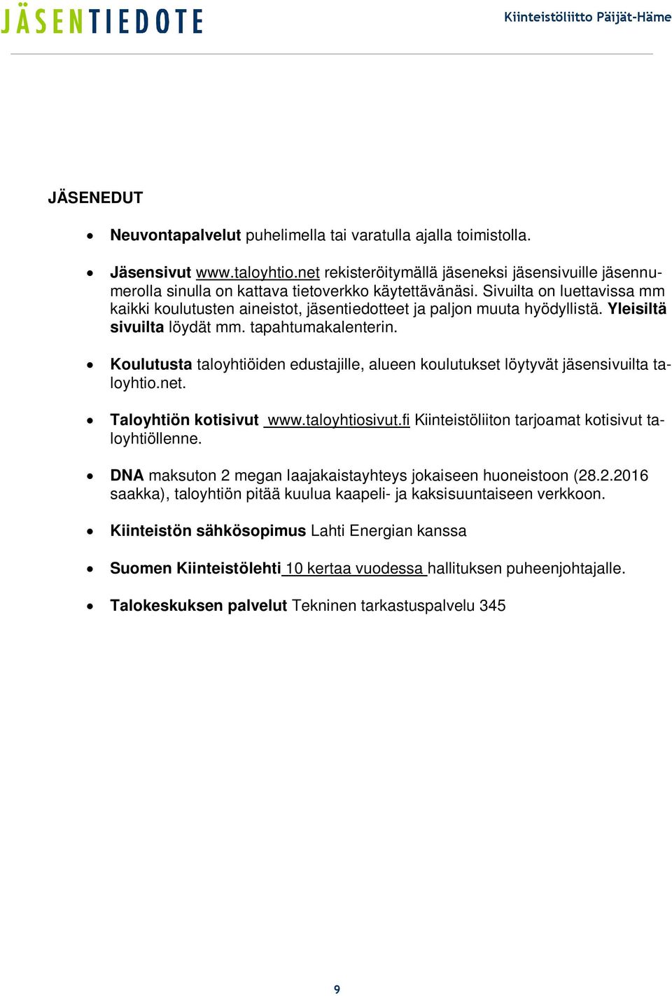 Sivuilta on luettavissa mm kaikki koulutusten aineistot, jäsentiedotteet ja paljon muuta hyödyllistä. Yleisiltä sivuilta löydät mm. tapahtumakalenterin.