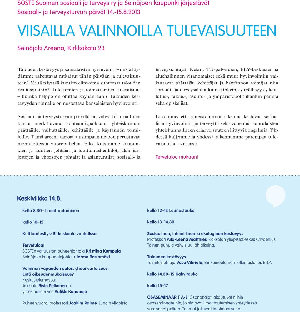 Miltä näyttää kuntien elinvoima suhteessa talouden realiteetteihin? Tulottomien ja toimettomien tulevaisuus kuinka helppo on ohittaa köyhän ääni?